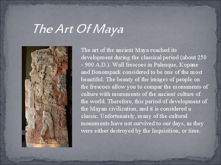 The Art Of Maya The art of the ancient Maya reached its development during