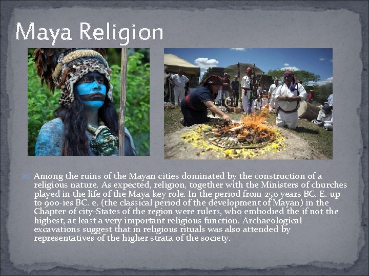 Maya Religion Among the ruins of the Mayan cities dominated by the construction of