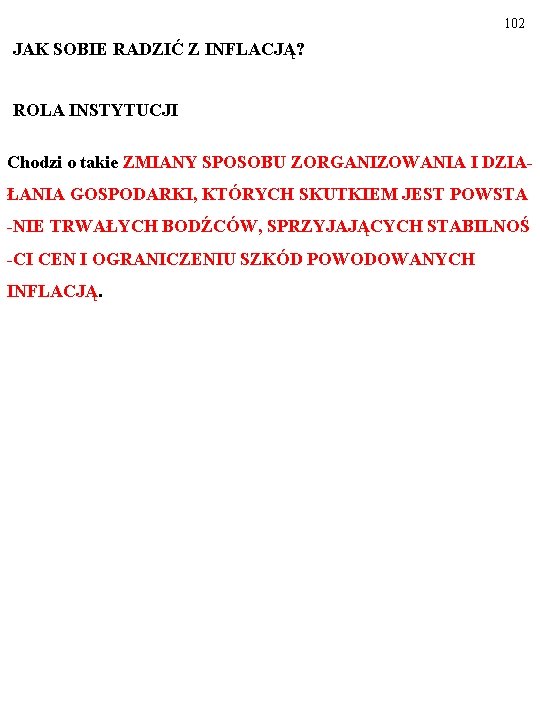 102 JAK SOBIE RADZIĆ Z INFLACJĄ? ROLA INSTYTUCJI Chodzi o takie ZMIANY SPOSOBU ZORGANIZOWANIA