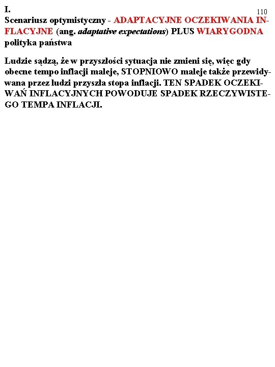 I. 110 Scenariusz optymistyczny - ADAPTACYJNE OCZEKIWANIA INFLACYJNE (ang. adaptative expectations) PLUS WIARYGODNA polityka