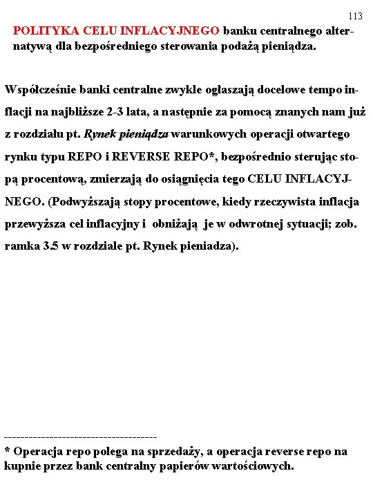 113 POLITYKA CELU INFLACYJNEGO banku centralnego alternatywą dla bezpośredniego sterowania podażą pieniądza. Współcześnie banki