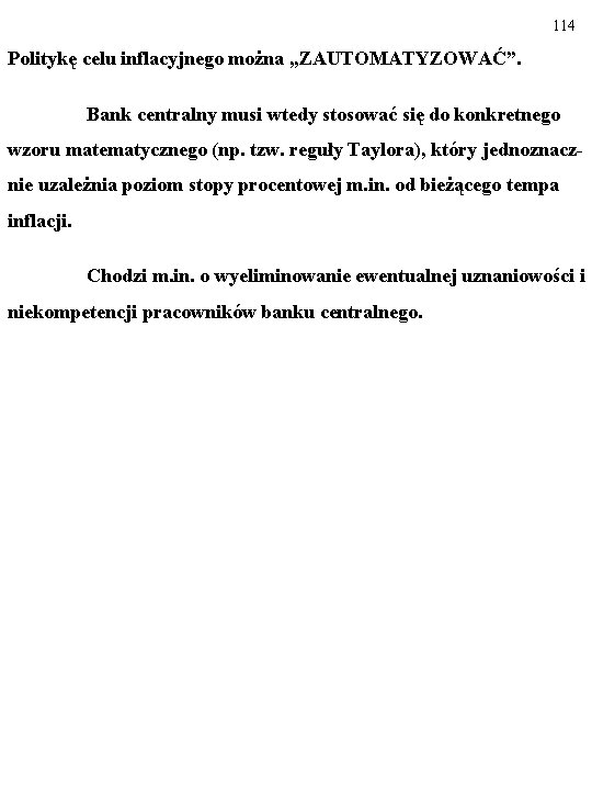 114 Politykę celu inflacyjnego można „ZAUTOMATYZOWAĆ”. Bank centralny musi wtedy stosować się do konkretnego 114 Politykę celu inflacyjnego można „ZAUTOMATYZOWAĆ”. Bank centralny musi wtedy stosować się do konkretnego