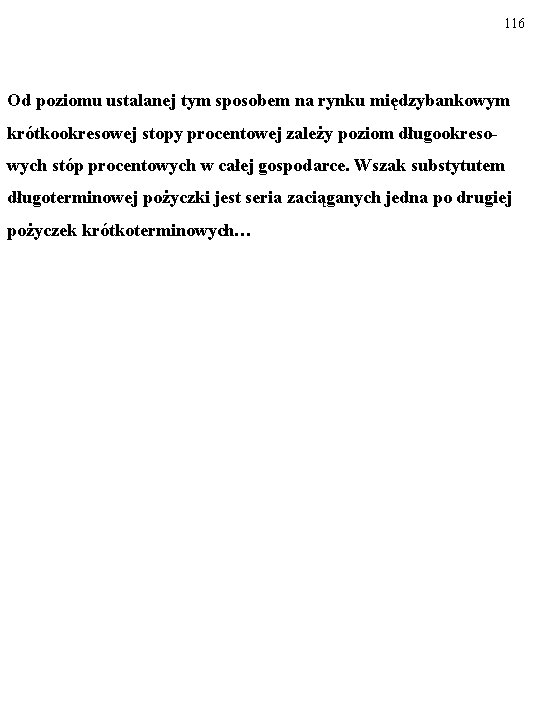 116 Od poziomu ustalanej tym sposobem na rynku międzybankowym krótkookresowej stopy procentowej zależy poziom