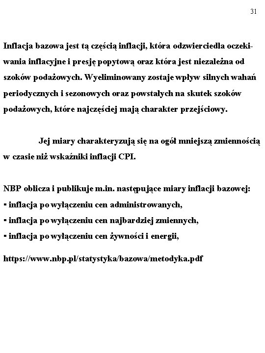31 Inflacja bazowa jest tą częścią inflacji, która odzwierciedla oczekiwania inflacyjne i presję popytową 31 Inflacja bazowa jest tą częścią inflacji, która odzwierciedla oczekiwania inflacyjne i presję popytową