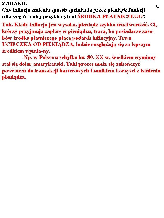 ZADANIE Czy inflacja zmienia sposób spełniania przez pieniądz funkcji (dlaczego? podaj przykłady): a) ŚRODKA