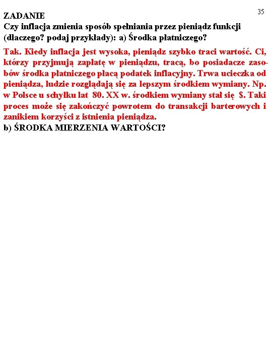 ZADANIE Czy inflacja zmienia sposób spełniania przez pieniądz funkcji (dlaczego? podaj przykłady): a) Środka