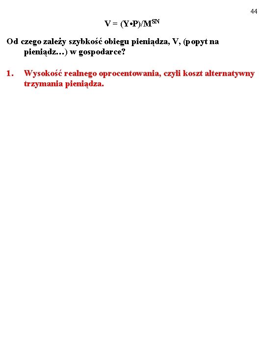 44 V = (Y • P)/MSN Od czego zależy szybkość obiegu pieniądza, V, (popyt 44 V = (Y • P)/MSN Od czego zależy szybkość obiegu pieniądza, V, (popyt
