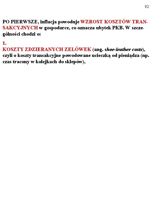 92 PO PIERWSZE, inflacja powoduje WZROST KOSZTÓW TRANSAKCYJNYCH w gospodarce, co oznacza ubytek PKB. 92 PO PIERWSZE, inflacja powoduje WZROST KOSZTÓW TRANSAKCYJNYCH w gospodarce, co oznacza ubytek PKB.