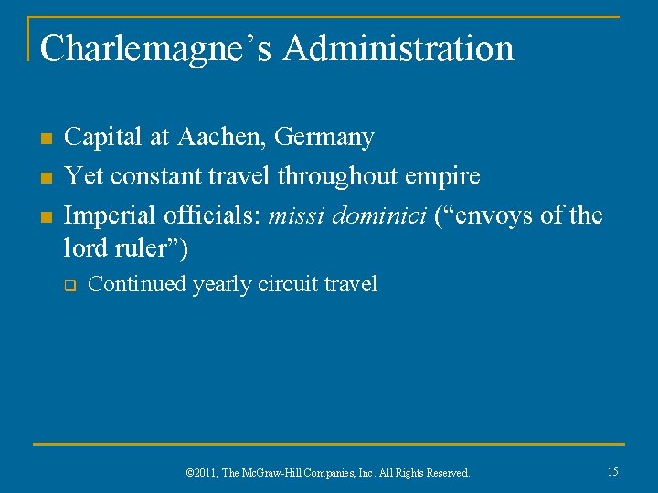 Charlemagne’s Administration n Capital at Aachen, Germany Yet constant travel throughout empire Imperial officials: