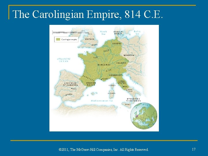 The Carolingian Empire, 814 C. E. © 2011, The Mc. Graw-Hill Companies, Inc. All