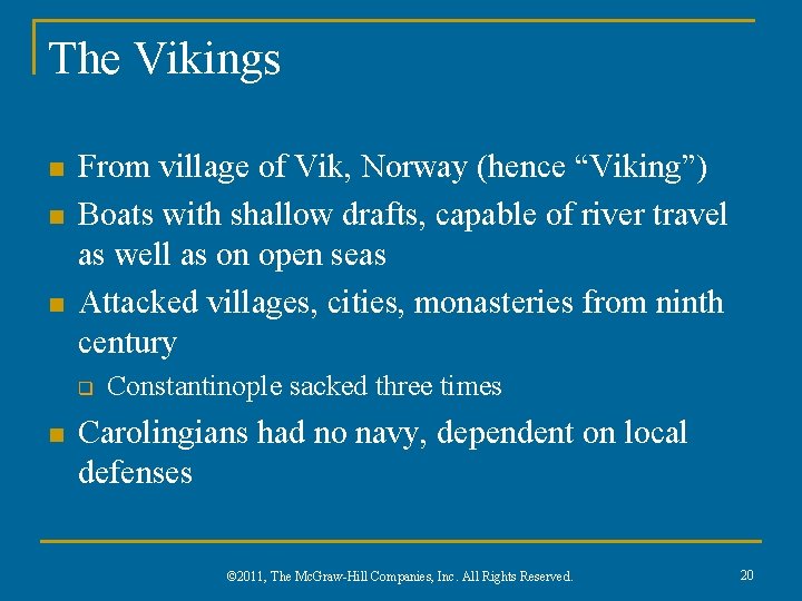The Vikings n n n From village of Vik, Norway (hence “Viking”) Boats with