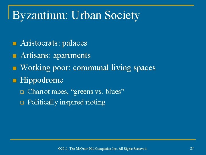Byzantium: Urban Society n n Aristocrats: palaces Artisans: apartments Working poor: communal living spaces