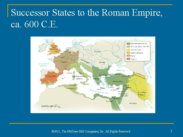 Successor States to the Roman Empire, ca. 600 C. E. © 2011, The Mc.