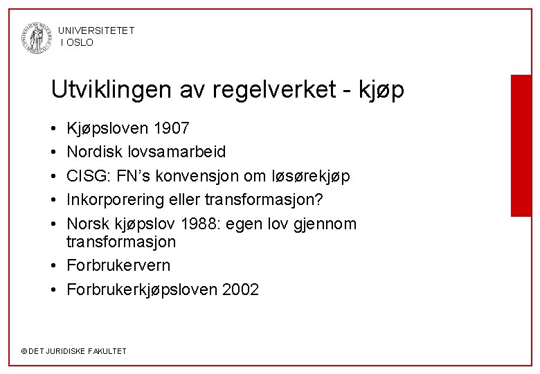 UNIVERSITETET I OSLO Utviklingen av regelverket - kjøp • • • Kjøpsloven 1907 Nordisk