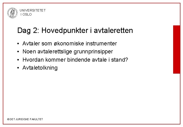 UNIVERSITETET I OSLO Dag 2: Hovedpunkter i avtaleretten • • Avtaler som økonomiske instrumenter