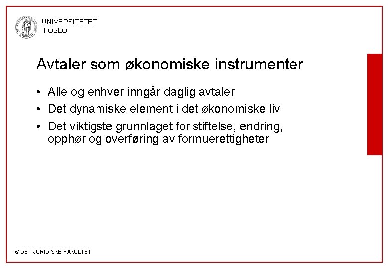 UNIVERSITETET I OSLO Avtaler som økonomiske instrumenter • Alle og enhver inngår daglig avtaler