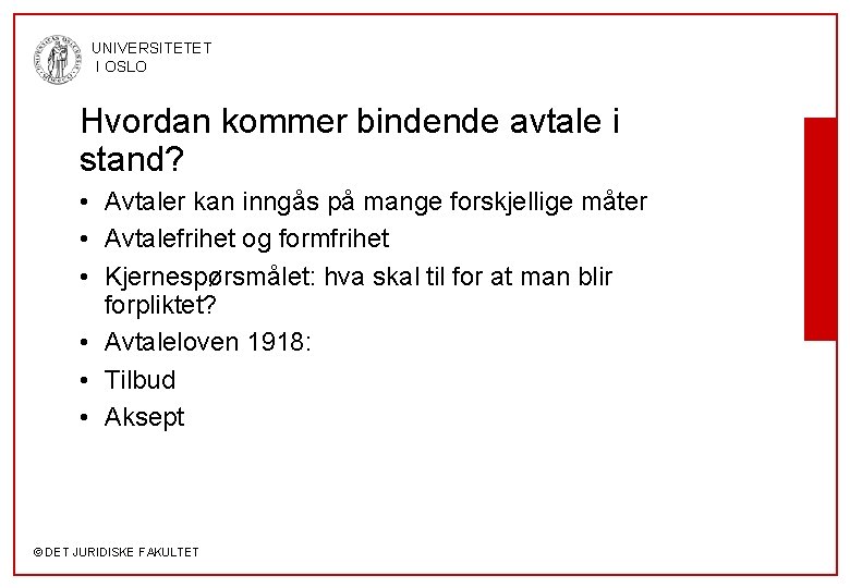 UNIVERSITETET I OSLO Hvordan kommer bindende avtale i stand? • Avtaler kan inngås på