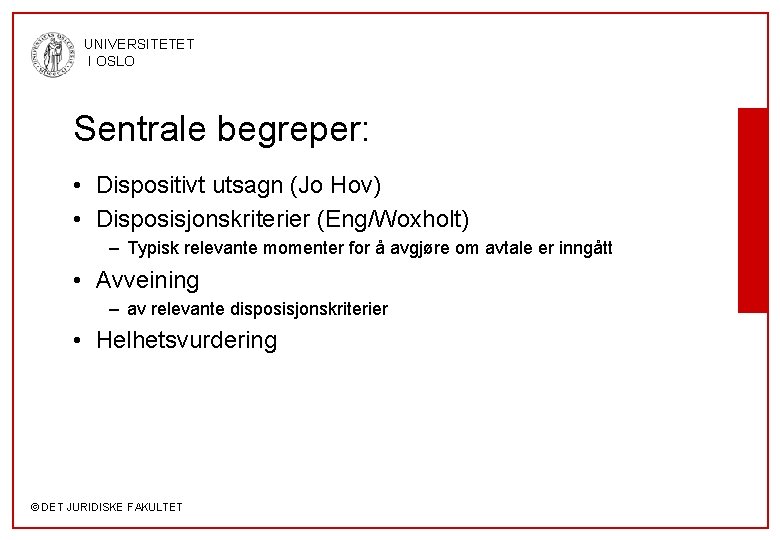 UNIVERSITETET I OSLO Sentrale begreper: • Dispositivt utsagn (Jo Hov) • Disposisjonskriterier (Eng/Woxholt) –