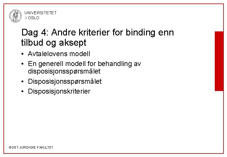 UNIVERSITETET I OSLO Dag 4: Andre kriterier for binding enn tilbud og aksept •