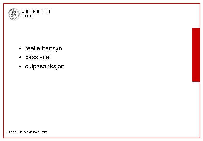 UNIVERSITETET I OSLO • reelle hensyn • passivitet • culpasanksjon © DET JURIDISKE FAKULTET