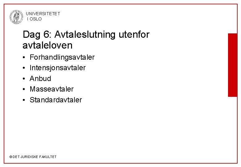 UNIVERSITETET I OSLO Dag 6: Avtaleslutning utenfor avtaleloven • • • Forhandlingsavtaler Intensjonsavtaler Anbud