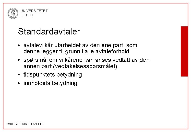 UNIVERSITETET I OSLO Standardavtaler • avtalevilkår utarbeidet av den ene part, som denne legger