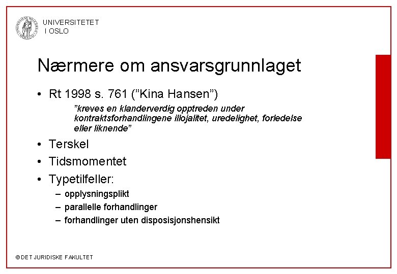 UNIVERSITETET I OSLO Nærmere om ansvarsgrunnlaget • Rt 1998 s. 761 (”Kina Hansen”) ”kreves