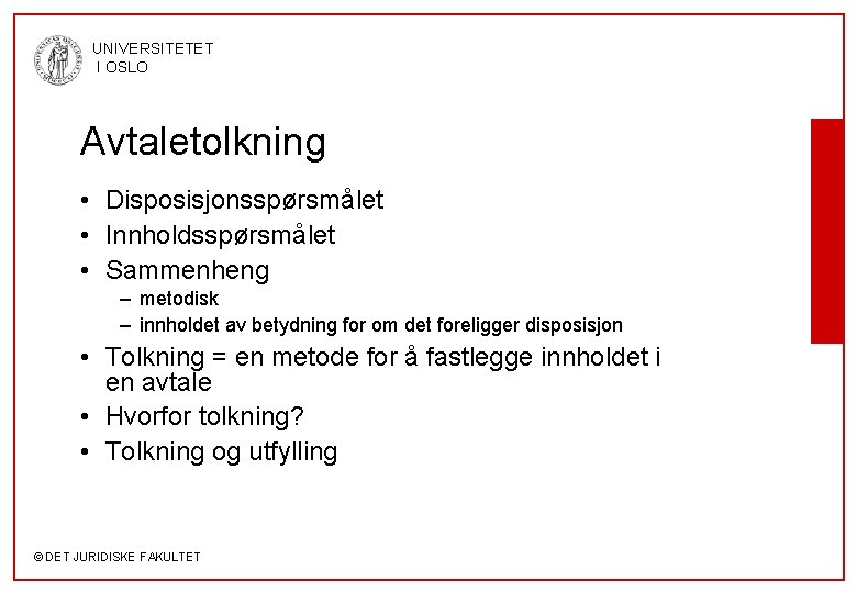 UNIVERSITETET I OSLO Avtaletolkning • Disposisjonsspørsmålet • Innholdsspørsmålet • Sammenheng – metodisk – innholdet