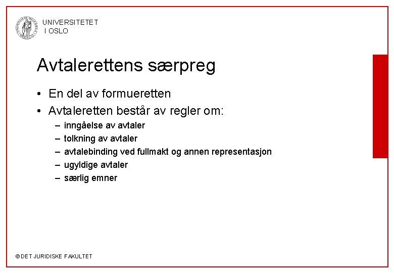 UNIVERSITETET I OSLO Avtalerettens særpreg • En del av formueretten • Avtaleretten består av