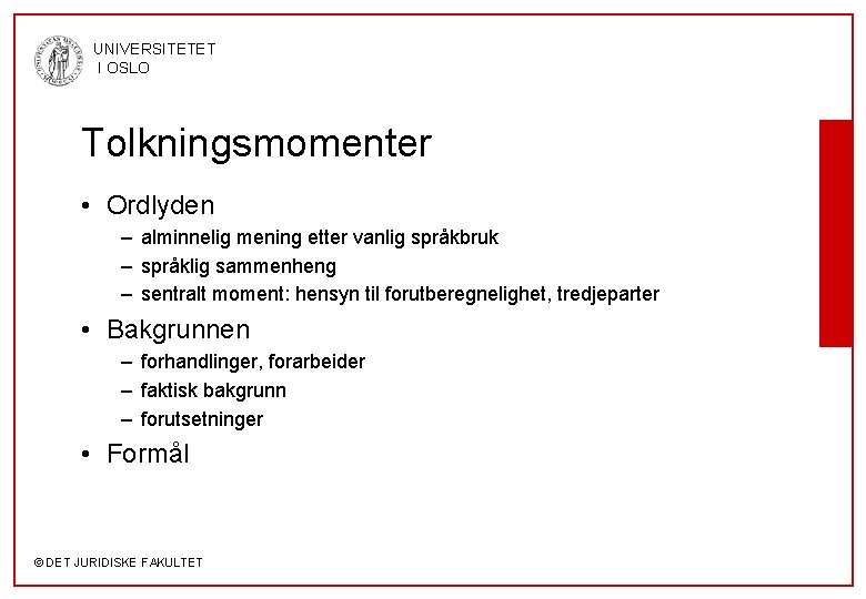 UNIVERSITETET I OSLO Tolkningsmomenter • Ordlyden – alminnelig mening etter vanlig språkbruk – språklig