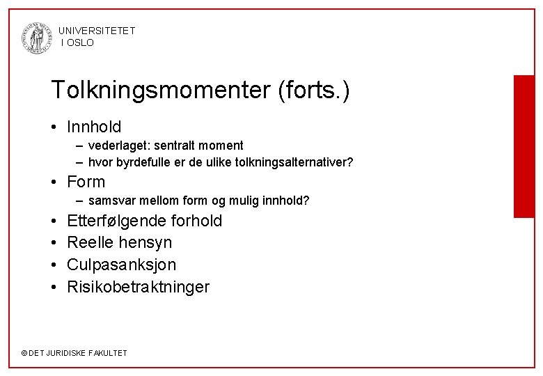 UNIVERSITETET I OSLO Tolkningsmomenter (forts. ) • Innhold – vederlaget: sentralt moment – hvor