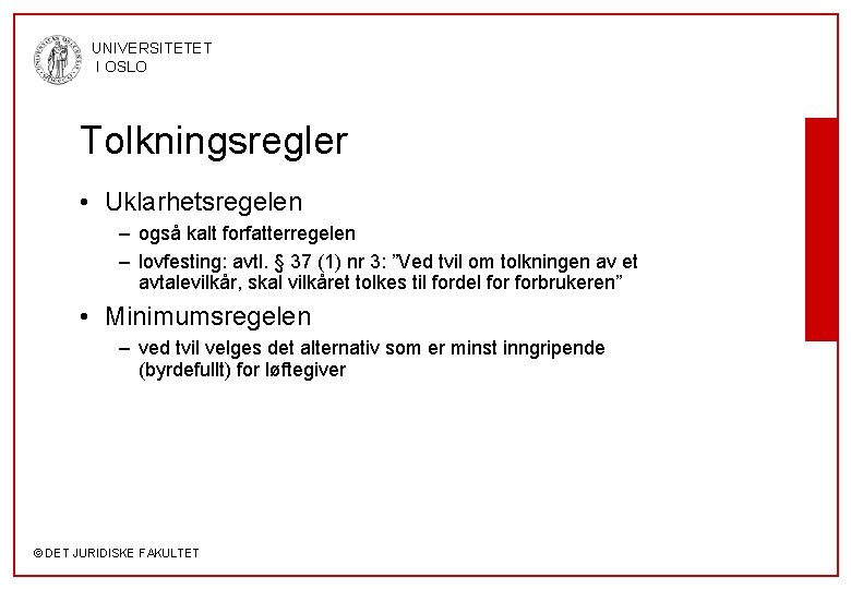 UNIVERSITETET I OSLO Tolkningsregler • Uklarhetsregelen – også kalt forfatterregelen – lovfesting: avtl. §