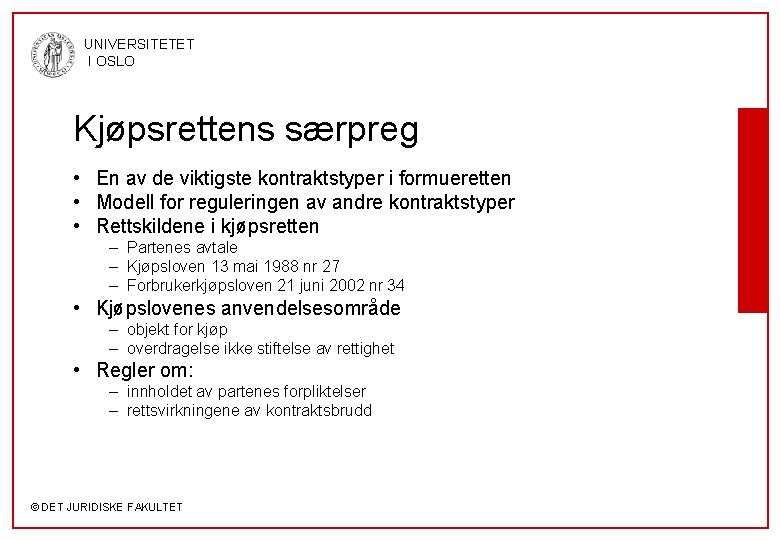 UNIVERSITETET I OSLO Kjøpsrettens særpreg • En av de viktigste kontraktstyper i formueretten •
