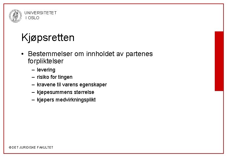 UNIVERSITETET I OSLO Kjøpsretten • Bestemmelser om innholdet av partenes forpliktelser – – –