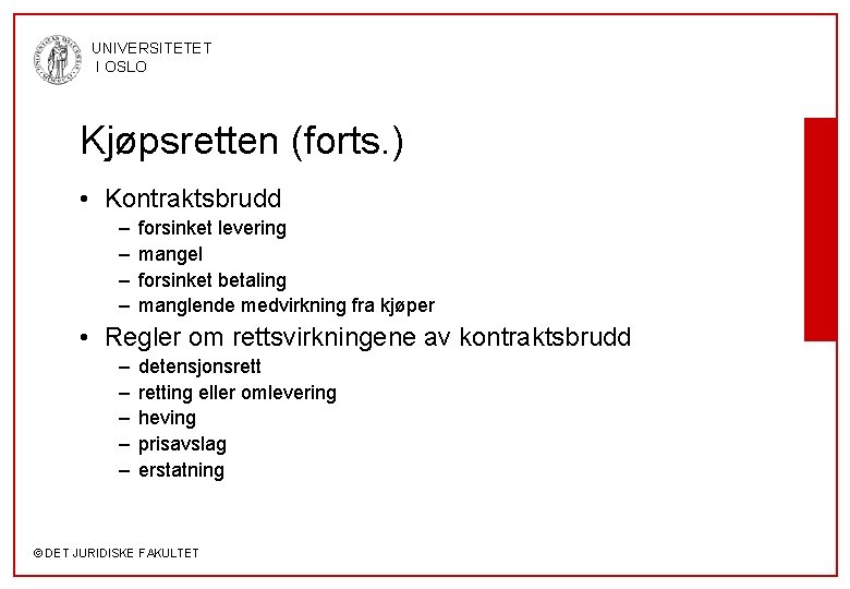 UNIVERSITETET I OSLO Kjøpsretten (forts. ) • Kontraktsbrudd – – forsinket levering mangel forsinket