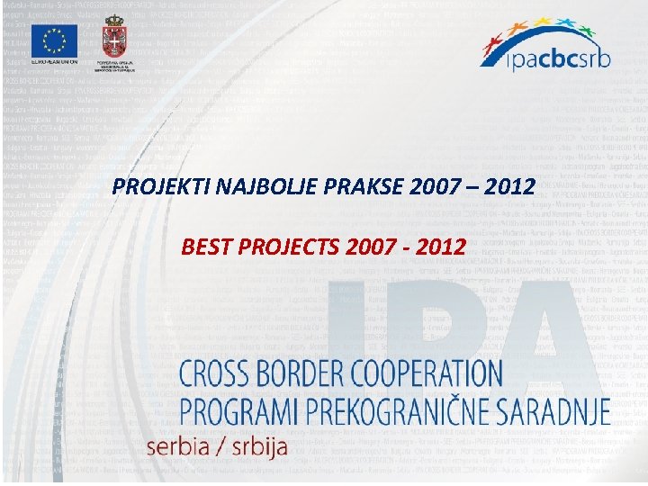 PROJEKTI NAJBOLJE PRAKSE 2007 – 2012 BEST PROJECTS 2007 - 2012 