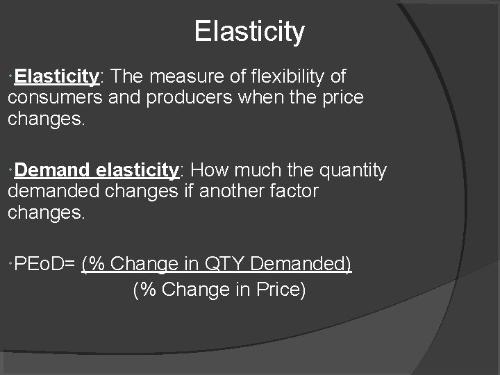 Elasticity: The measure of flexibility of consumers and producers when the price changes. Demand