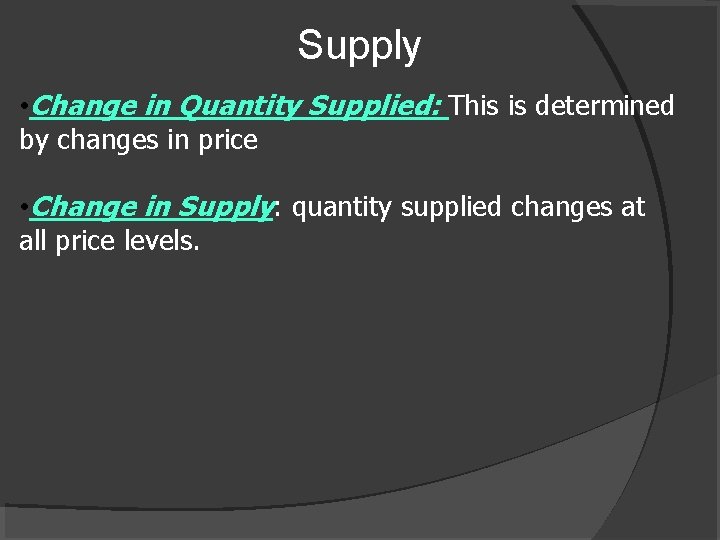 Supply • Change in Quantity Supplied: This is determined by changes in price •