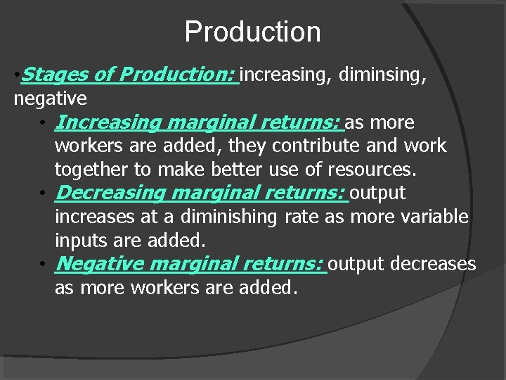 Production • Stages of Production: increasing, diminsing, negative • Increasing marginal returns: as more