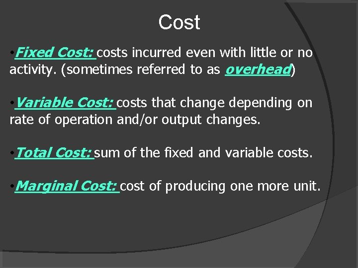 Cost • Fixed Cost: costs incurred even with little or no activity. (sometimes referred