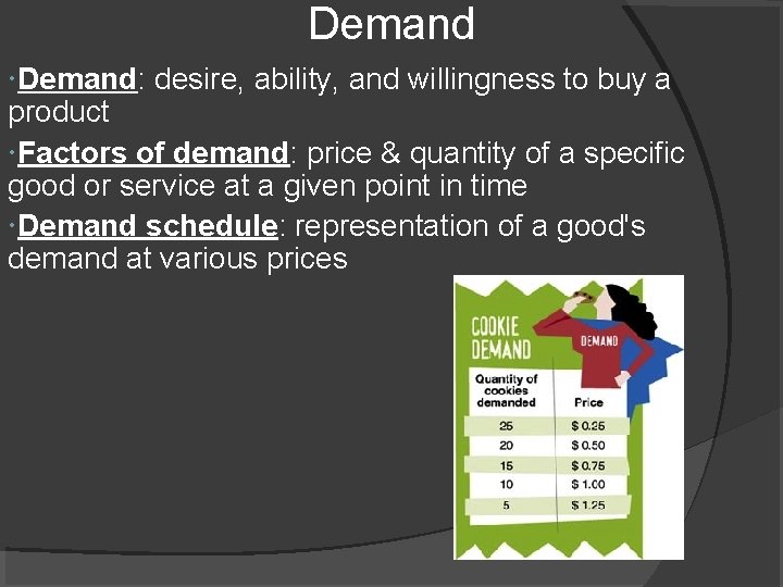 Demand: desire, ability, and willingness to buy a product Factors of demand: price &