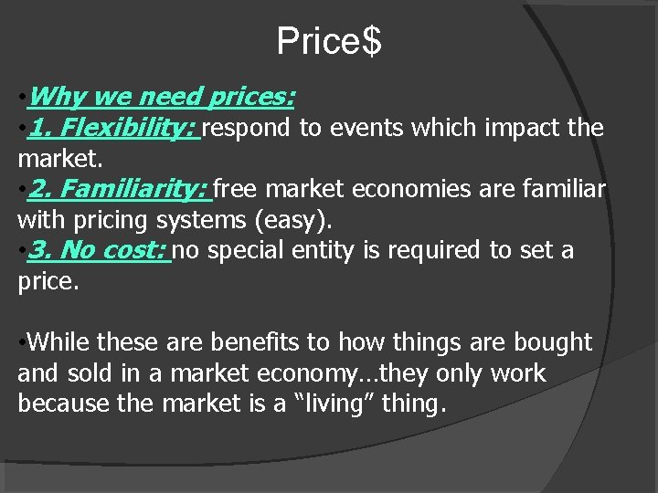 Price$ • Why we need prices: • 1. Flexibility: respond to events which impact