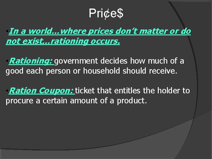 Pri¢e$ • In a world…where prices don’t matter or do not exist…rationing occurs. •
