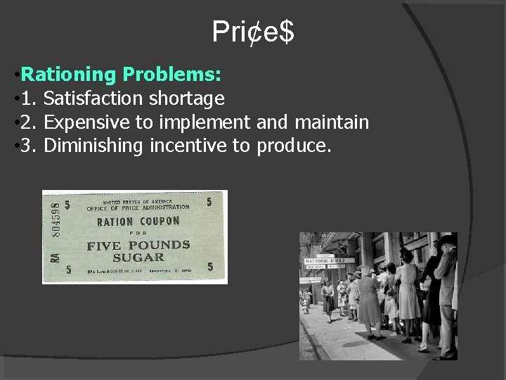 Pri¢e$ • Rationing Problems: • 1. Satisfaction shortage • 2. Expensive to implement and