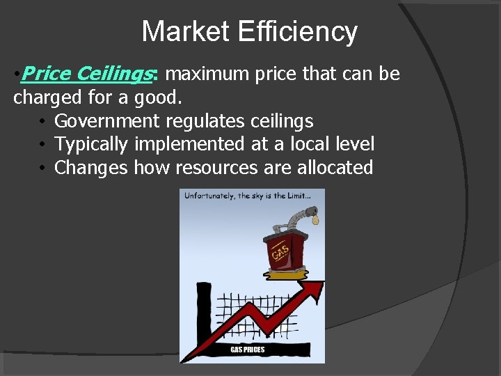 Market Efficiency • Price Ceilings: maximum price that can be charged for a good.