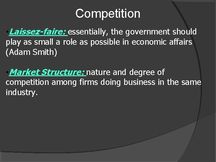 Competition • Laissez-faire: essentially, the government should play as small a role as possible