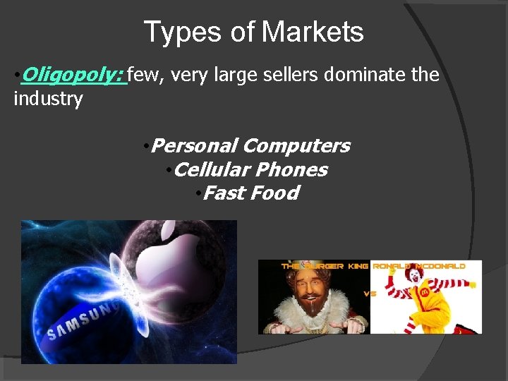 Types of Markets • Oligopoly: few, very large sellers dominate the industry • Personal