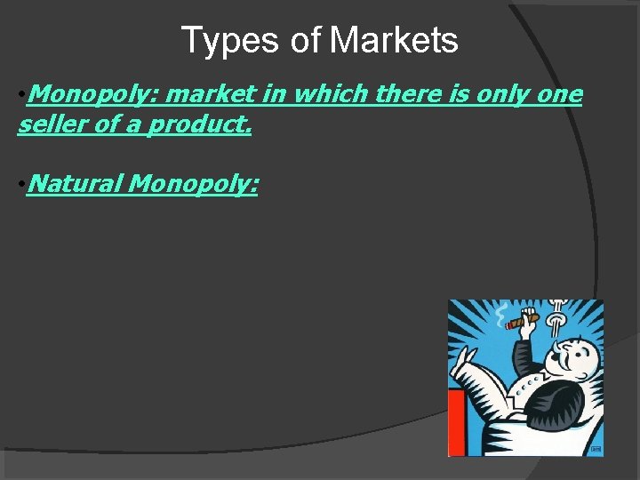 Types of Markets • Monopoly: market in which there is only one seller of
