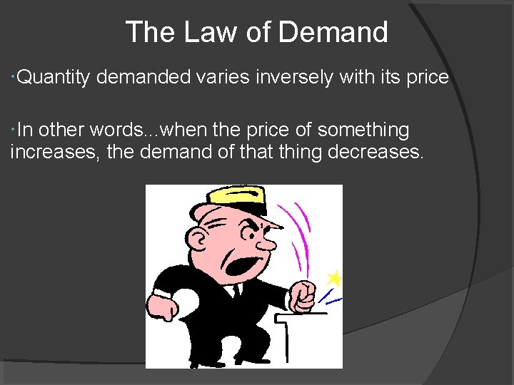 The Law of Demand Quantity demanded varies inversely with its price In other words.