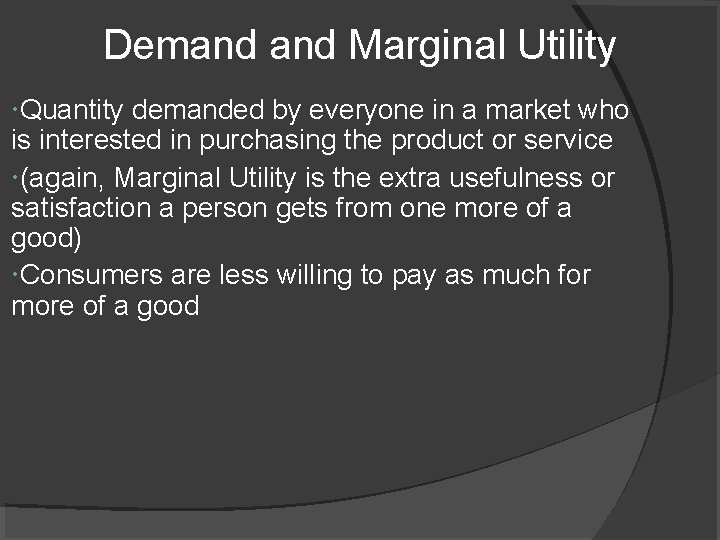 Demand Marginal Utility Quantity demanded by everyone in a market who is interested in